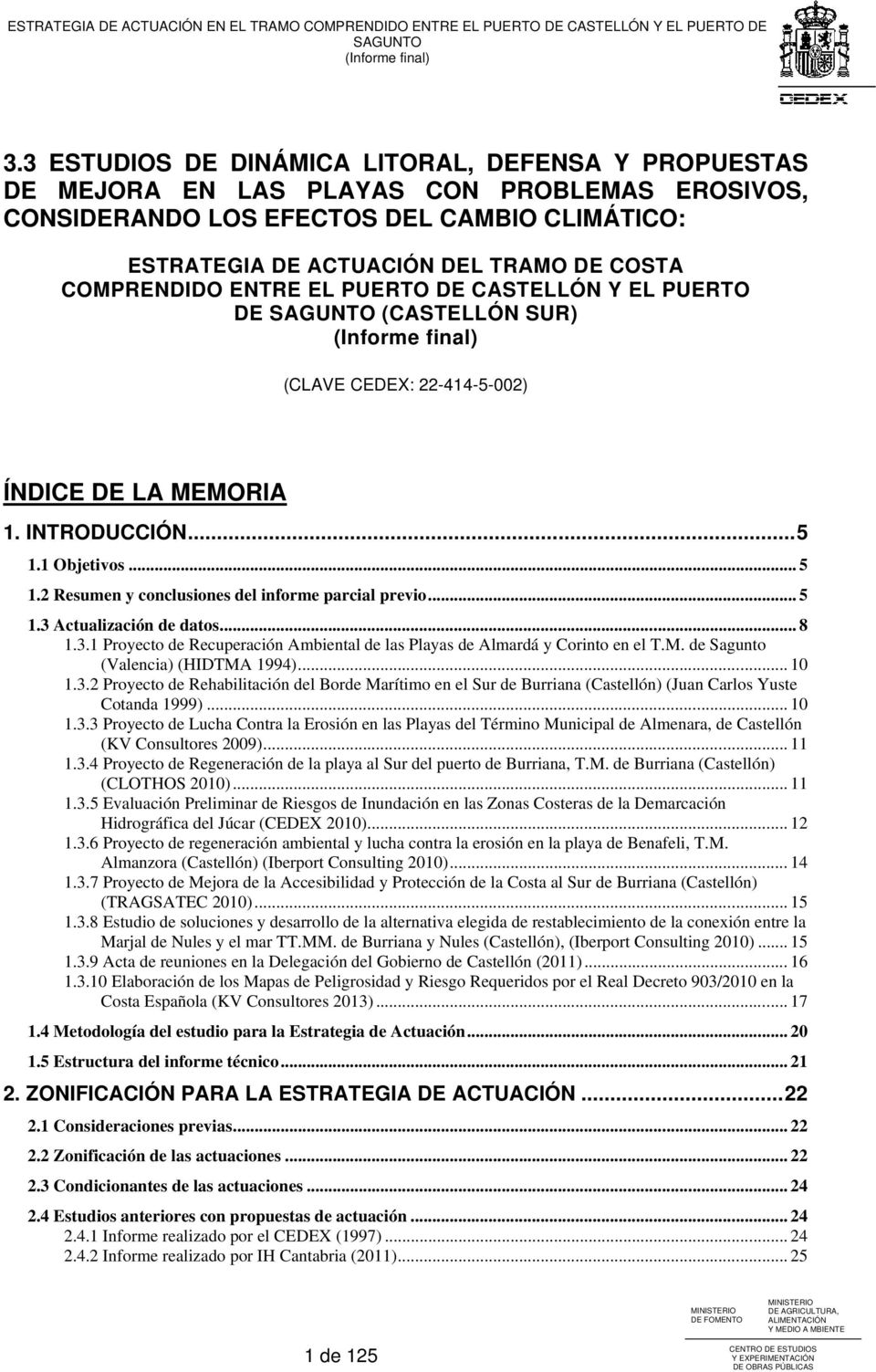 COMPRENDIDO ENTRE EL PUERTO DE CASTELLÓN Y EL PUERTO DE SAGUNTO (CASTELLÓN SUR) (CLAVE CEDEX: 22-414-5-002) ÍNDICE DE LA MEMORIA 1. INTRODUCCIÓN... 5 1.