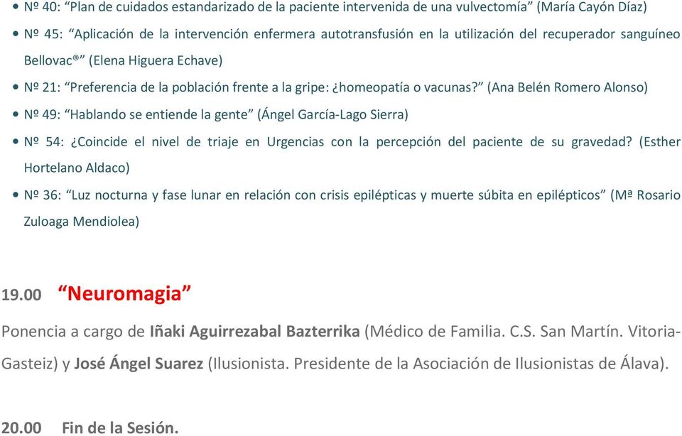 (Ana Belén Romero Alonso) Nº 49: Hablando se entiende la gente (Ángel García-Lago Sierra) Nº 54: Coincide el nivel de triaje en Urgencias con la percepción del paciente de su gravedad?