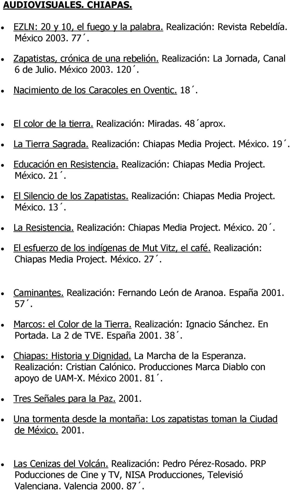 Educación en Resistencia. Realización: Chiapas Media Project. México. 21. El Silencio de los Zapatistas. Realización: Chiapas Media Project. México. 13. La Resistencia.