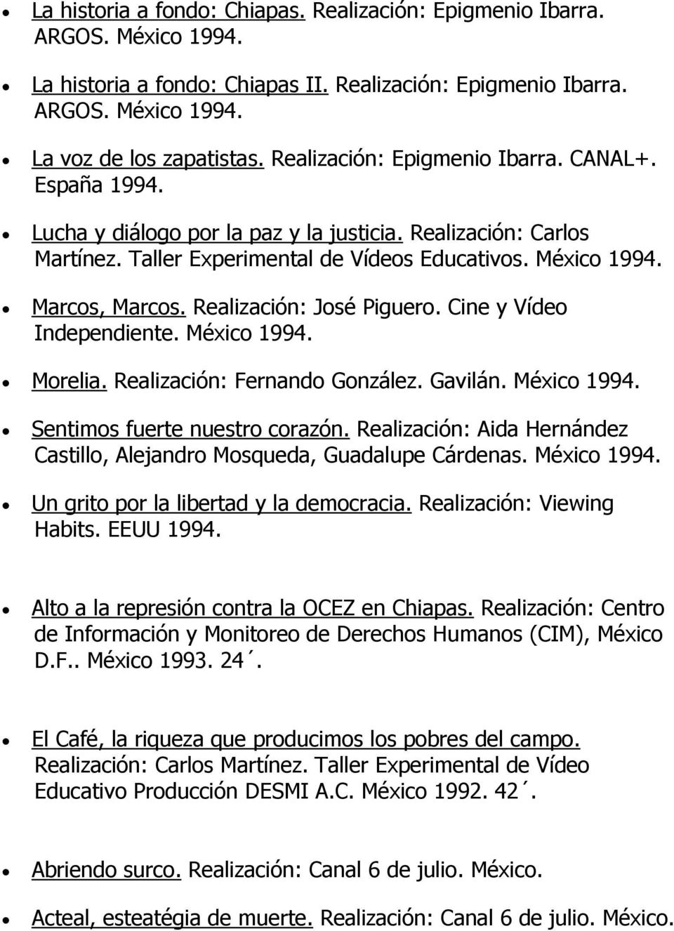 Realización: José Piguero. Cine y Vídeo Independiente. México 1994. Morelia. Realización: Fernando González. Gavilán. México 1994. Sentimos fuerte nuestro corazón.