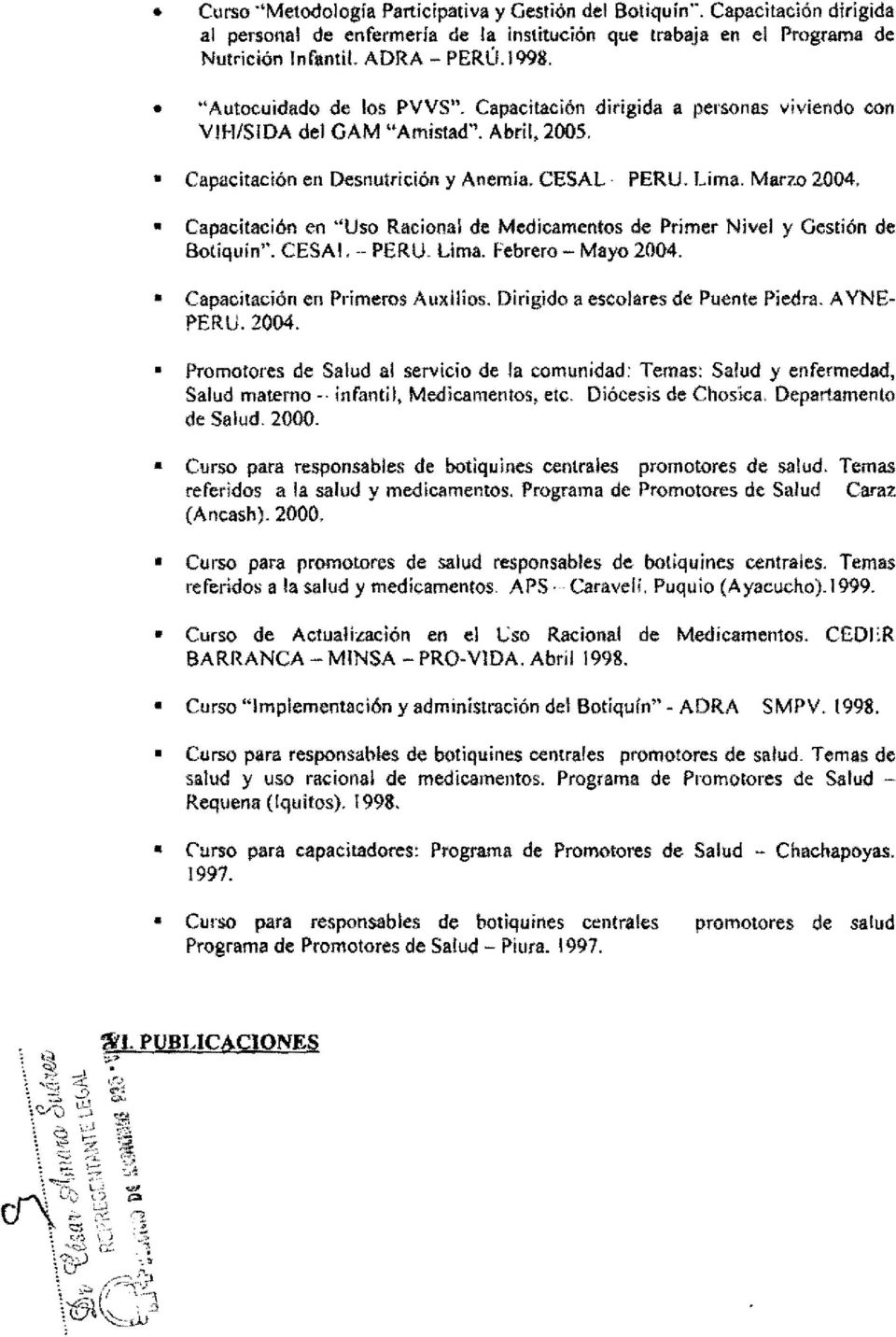 Capacitación en "Uso Racional de Medicamentos de Primer Nivel y Gestión de Botiquín". CESA!... PERU. Uma. Febrero - Mayo 2004. Capacitación en Primeros A uxilios.
