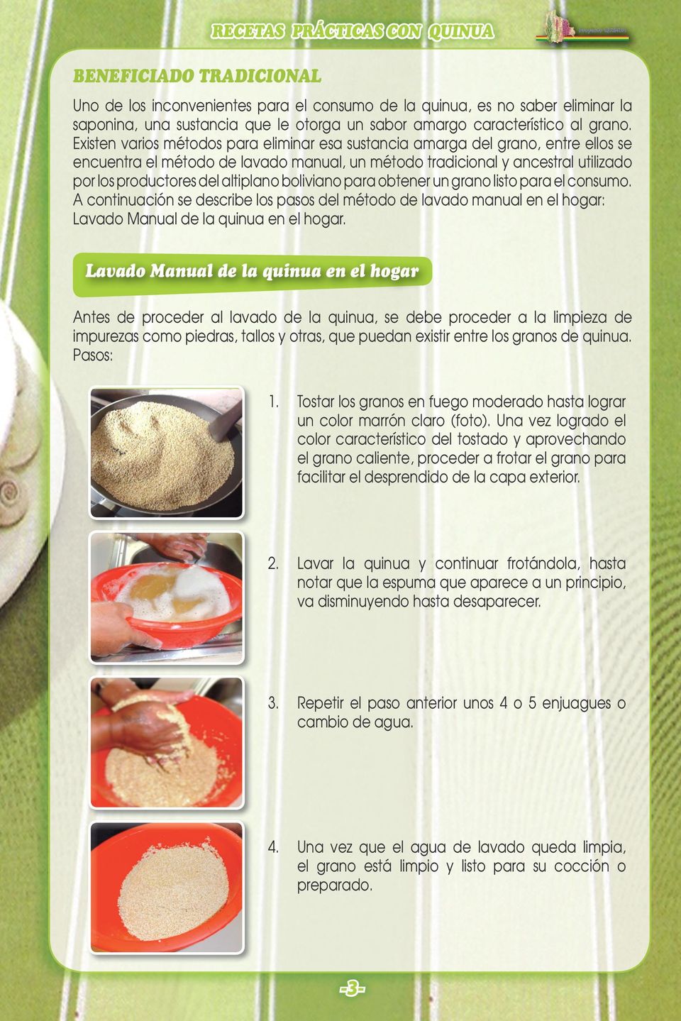 boliviano para obtener un grano listo para el consumo. A continuación se describe los pasos del método de lavado manual en el hogar: Lavado Manual de la quinua en el hogar.