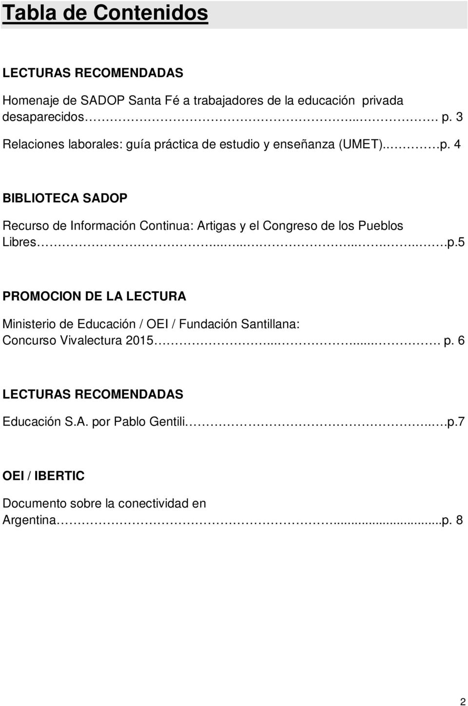 ............p.5 PROMOCION DE LA LECTURA Ministerio de Educación / OEI / Fundación Santillana: Concurso Vivalectura 2015....... p.