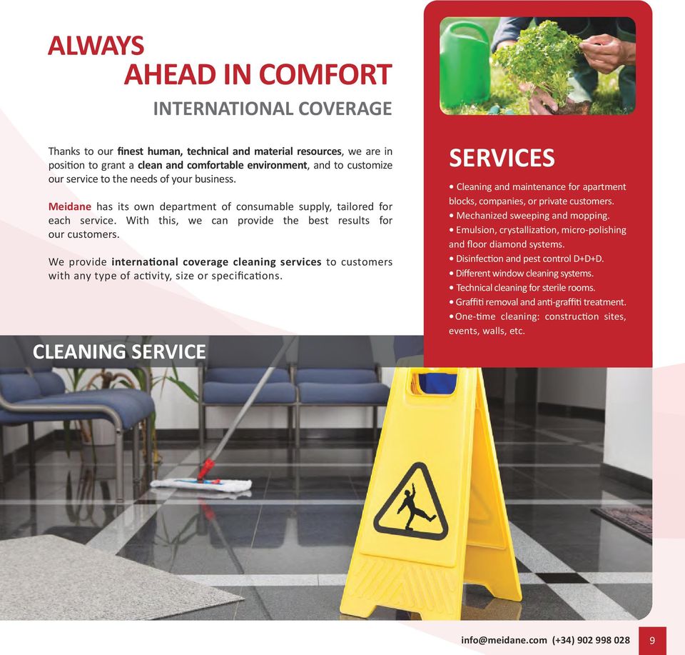 We provide international coverage cleaning services to customers with any type of activity, size or specifications.