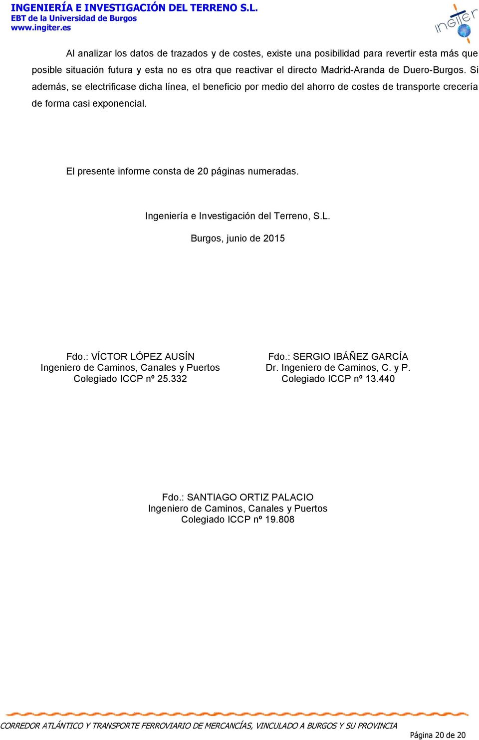 El presente informe consta de 20 páginas numeradas. Ingeniería e Investigación del Terreno, S.L. Burgos, junio de 2015 Fdo.: VÍCTOR LÓPEZ AUSÍN Fdo.