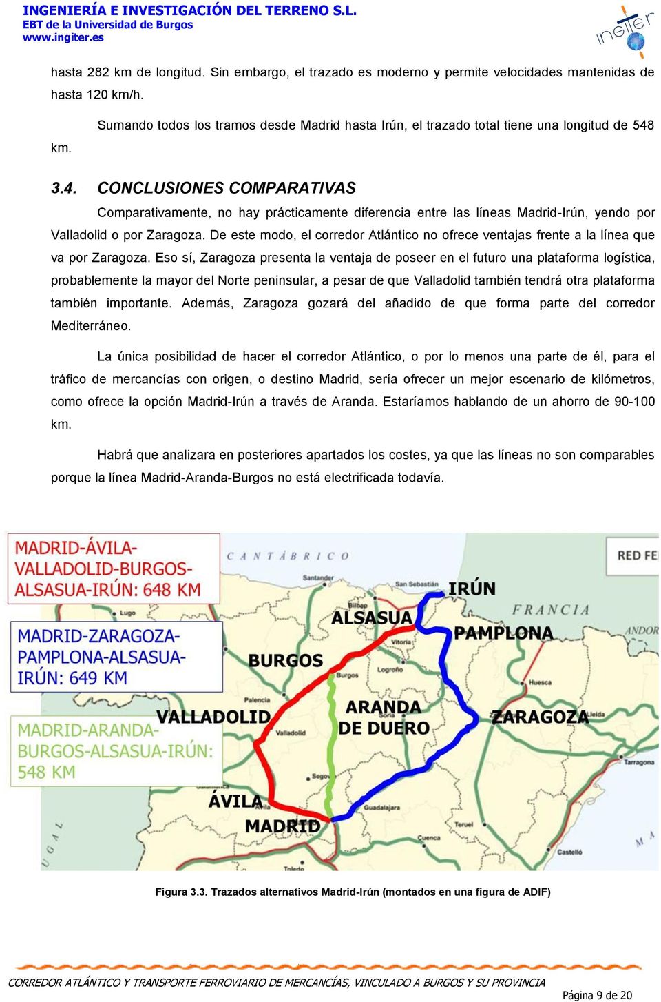 De este modo, el corredor Atlántico no ofrece ventajas frente a la línea que va por Zaragoza.