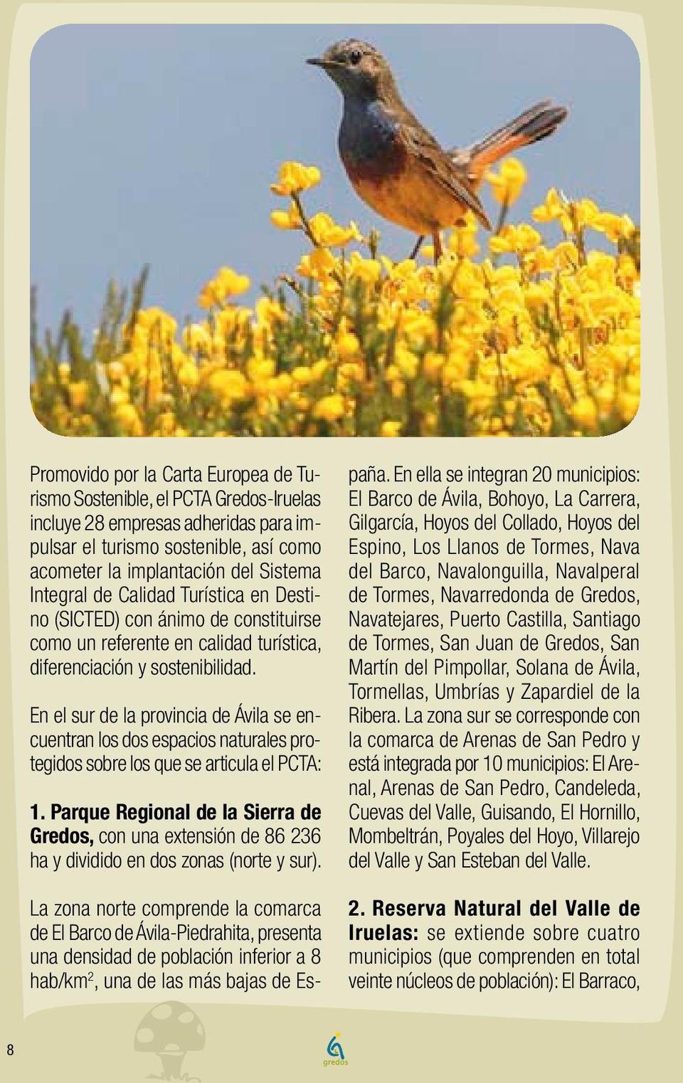 En el sur de la provincia de Ávila se encuentran los dos espacios naturales protegidos sobre los que se articula el PCTA: 1.