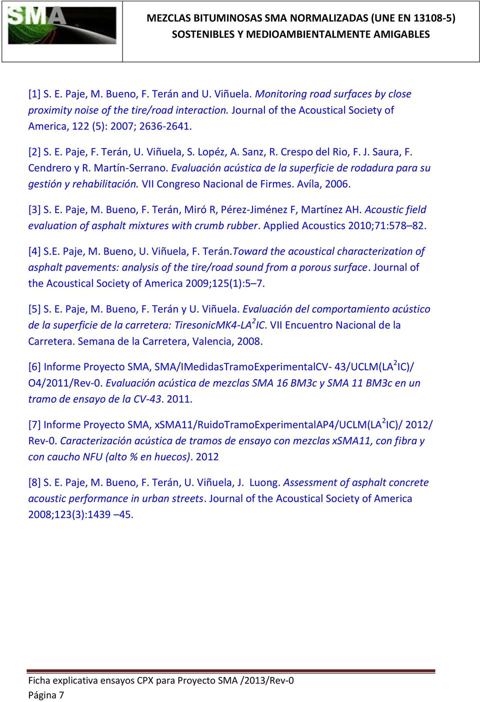 Evaluación acústica de la superficie de rodadura para su gestión y rehabilitación. VII Congreso Nacional de Firmes. Avíla, 2006. [3] S. E. Paje, M. Bueno, F.
