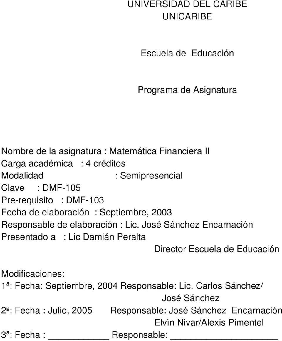 Lic. José Sánchez Encarnación Presentado a : Lic Damián Peralta Director Escuela de Educación Modificaciones: 1ª: Fecha: Septiembre, 200