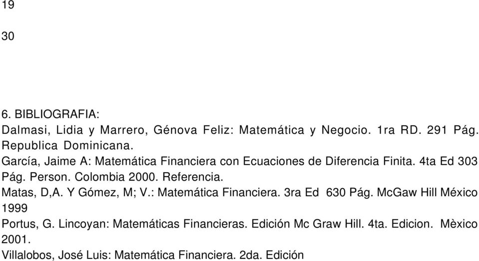 Referencia. Matas, D,A. Y Gómez, M; V.: Matemática Financiera. 3ra Ed 630 Pág. McGaw Hill México 1999 Portus, G.