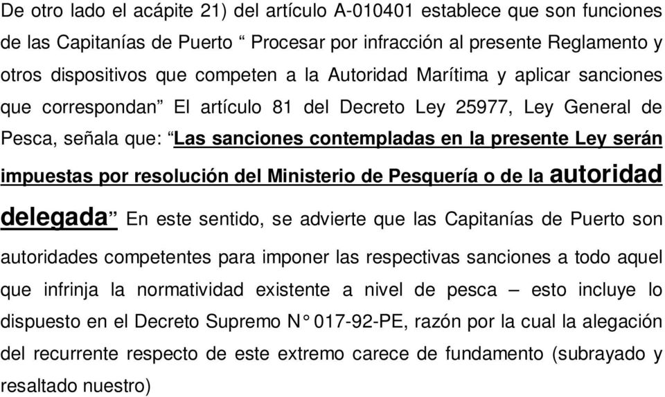 resolución del Ministerio de Pesquería o de la autoridad delegada En este sentido, se advierte que las Capitanías de Puerto son autoridades competentes para imponer las respectivas sanciones a todo