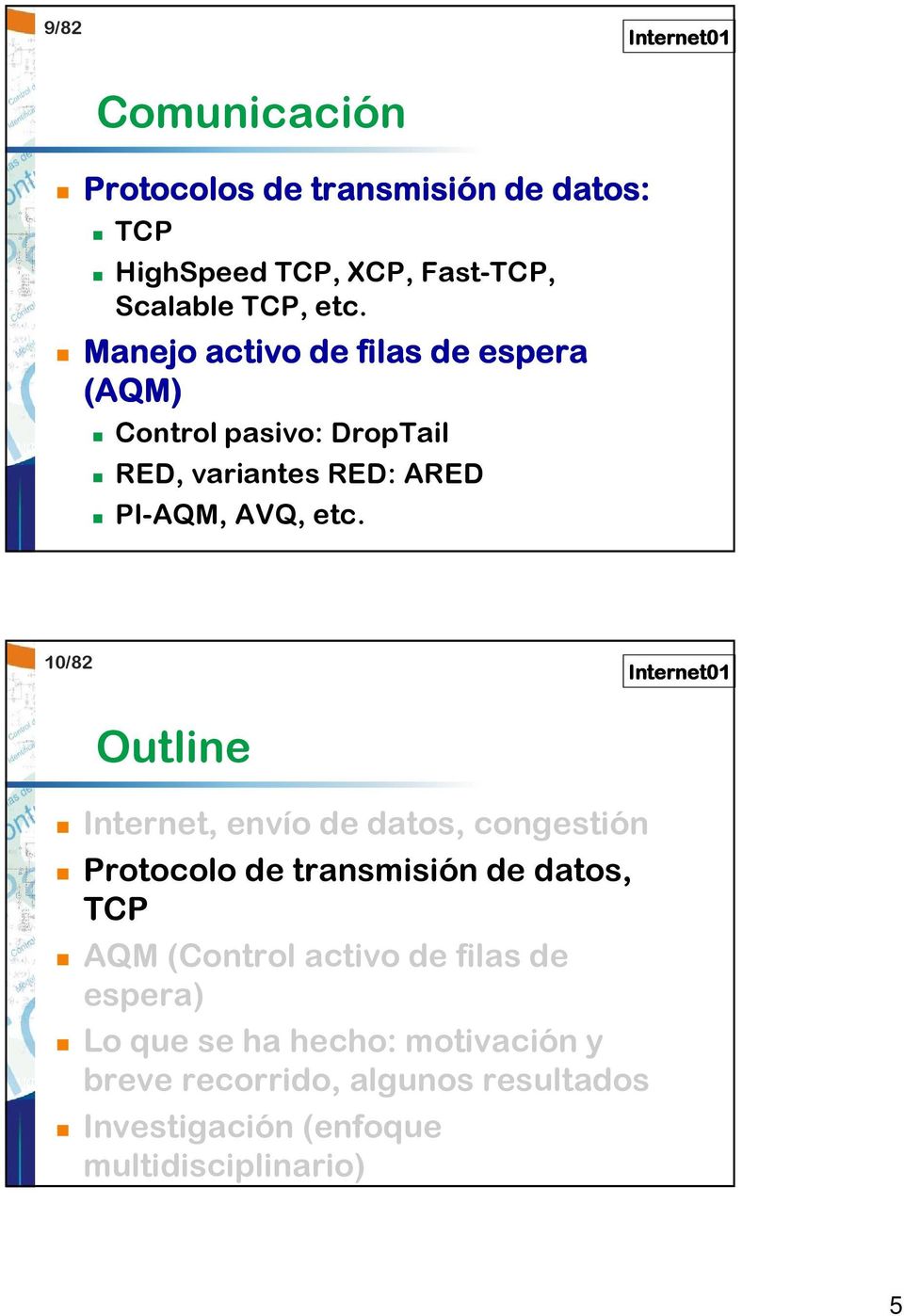 10/82 Outline Internet, envío de datos, congestión Protocolo de transmisión de datos, TCP AQM (Control activo de