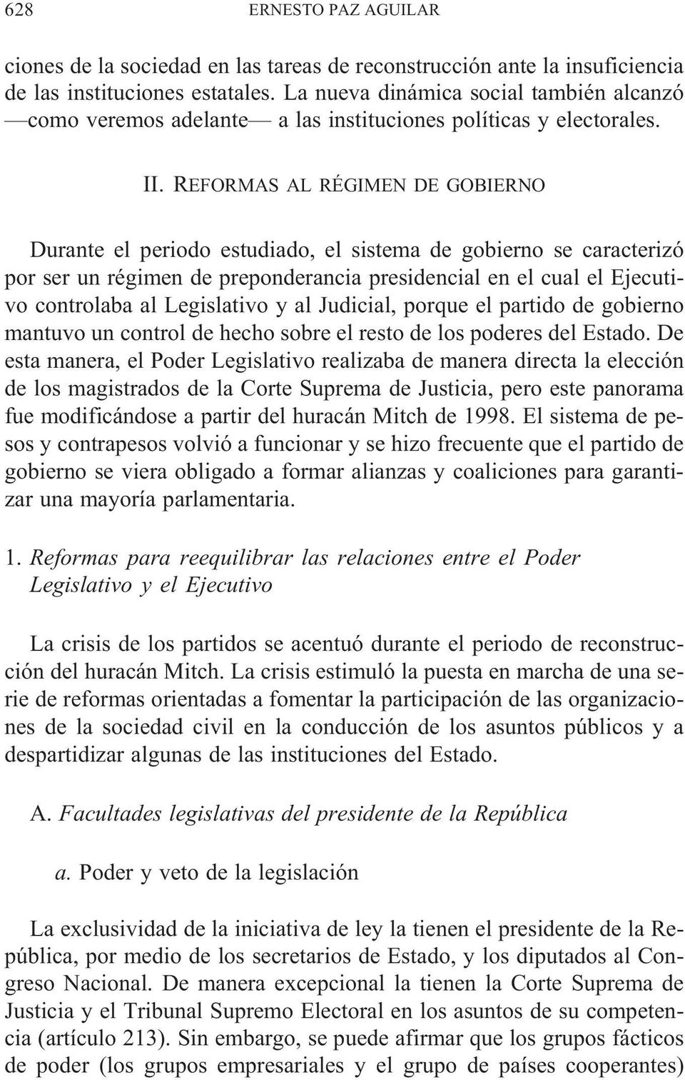 REFORMAS AL RÉGIMEN DE GOBIERNO Durante el periodo estudiado, el sistema de gobierno se caracterizó por ser un régimen de preponderancia presidencial en el cual el Ejecutivo controlaba al Legislativo