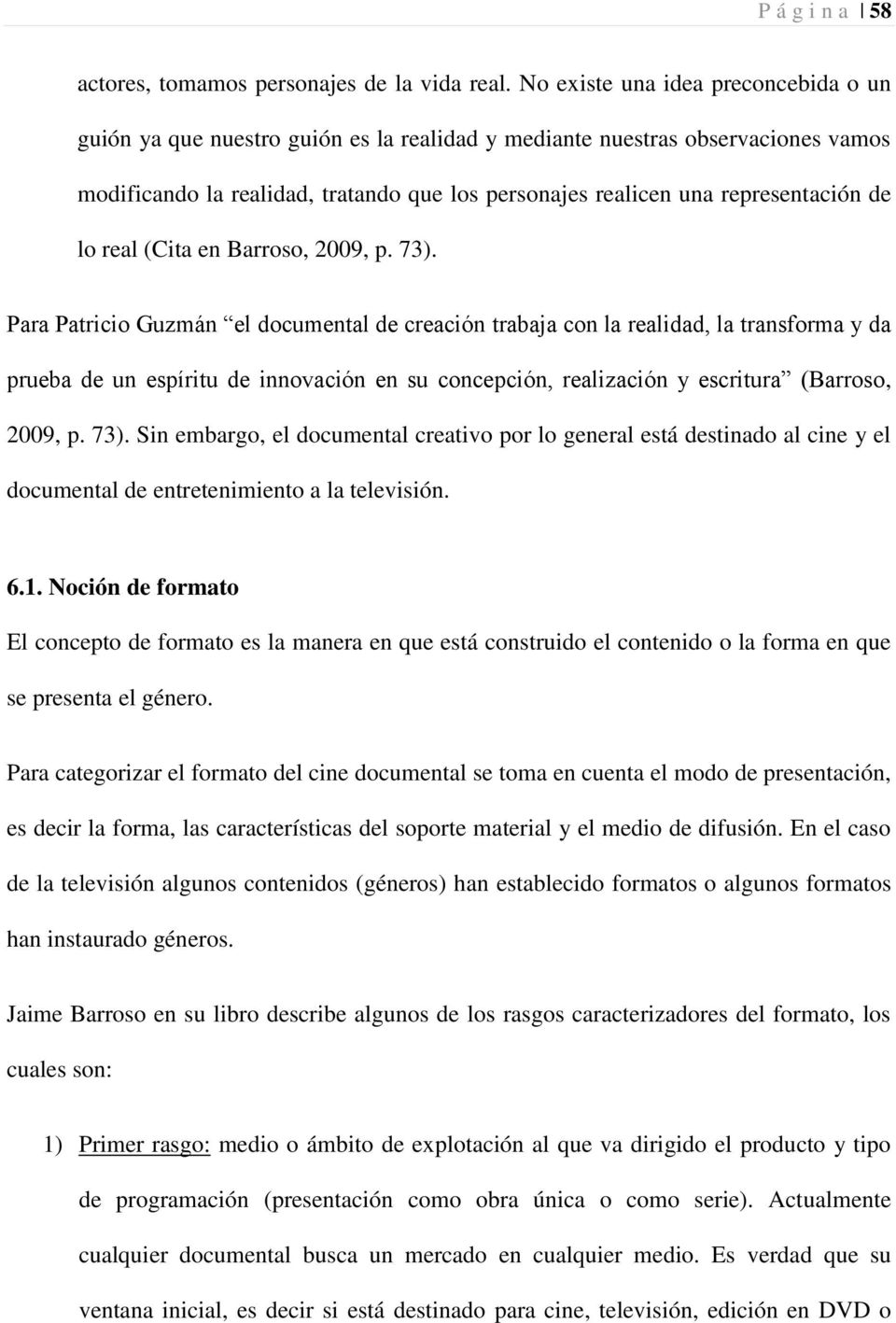 de lo real (Cita en Barroso, 2009, p. 73).