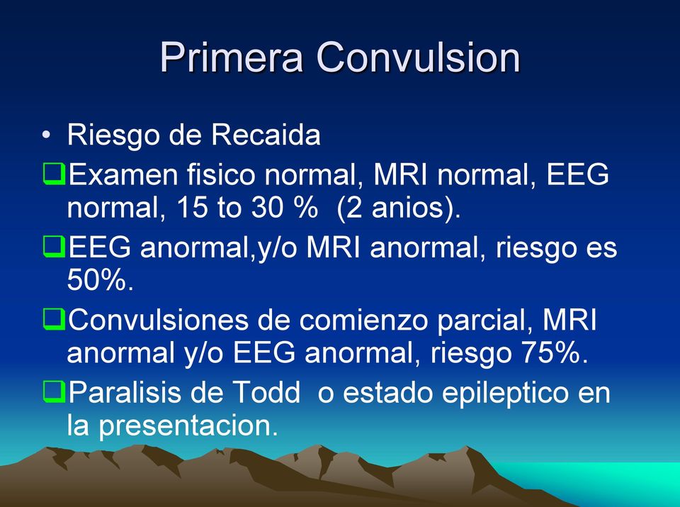 EEG anormal,y/o MRI anormal, riesgo es 50%.