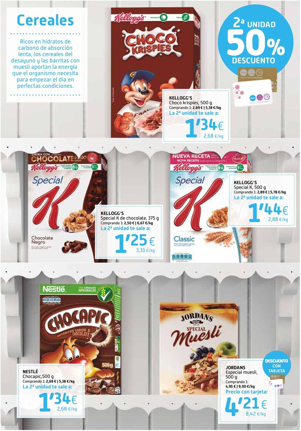 KELLOGG S Choco krispies, 500 g 2,69 5,38 /kg 1 34 2,68 /kg KELLOGG S Special K de chocolate, 375 g 2,50 6,67 /kg 1 25