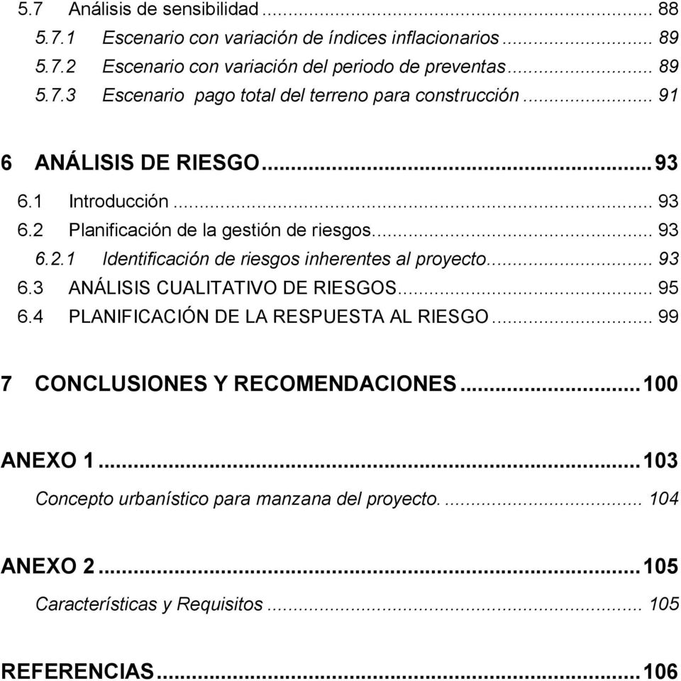 .. 93 6.3 ANÁLISIS CUALITATIVO DE RIESGOS... 95 6.4 PLANIFICACIÓN DE LA RESPUESTA AL RIESGO... 99 7 CONCLUSIONES Y RECOMENDACIONES... 100 ANEXO 1.