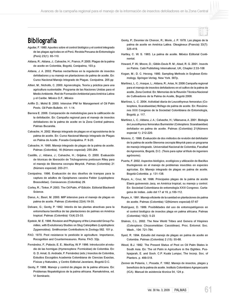2005. Plagas de la palma de aceite en Colombia, Bogotá, Cenipalma, 103 p. Aldana, J. A. 2002.