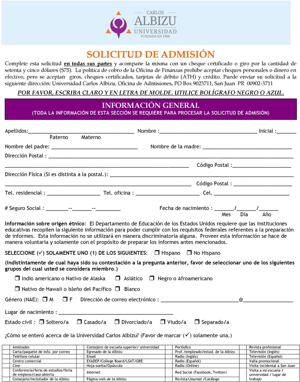 Puede enviar su solicitud a la siguiente dirección: Universidad Carlos Albizu, Oficina de Admisiones, PO Box 9023711, San Juan PR 00902-3711 POR FAVOR, ESCRIBA CLARO Y EN LETRA DE MOLDE.