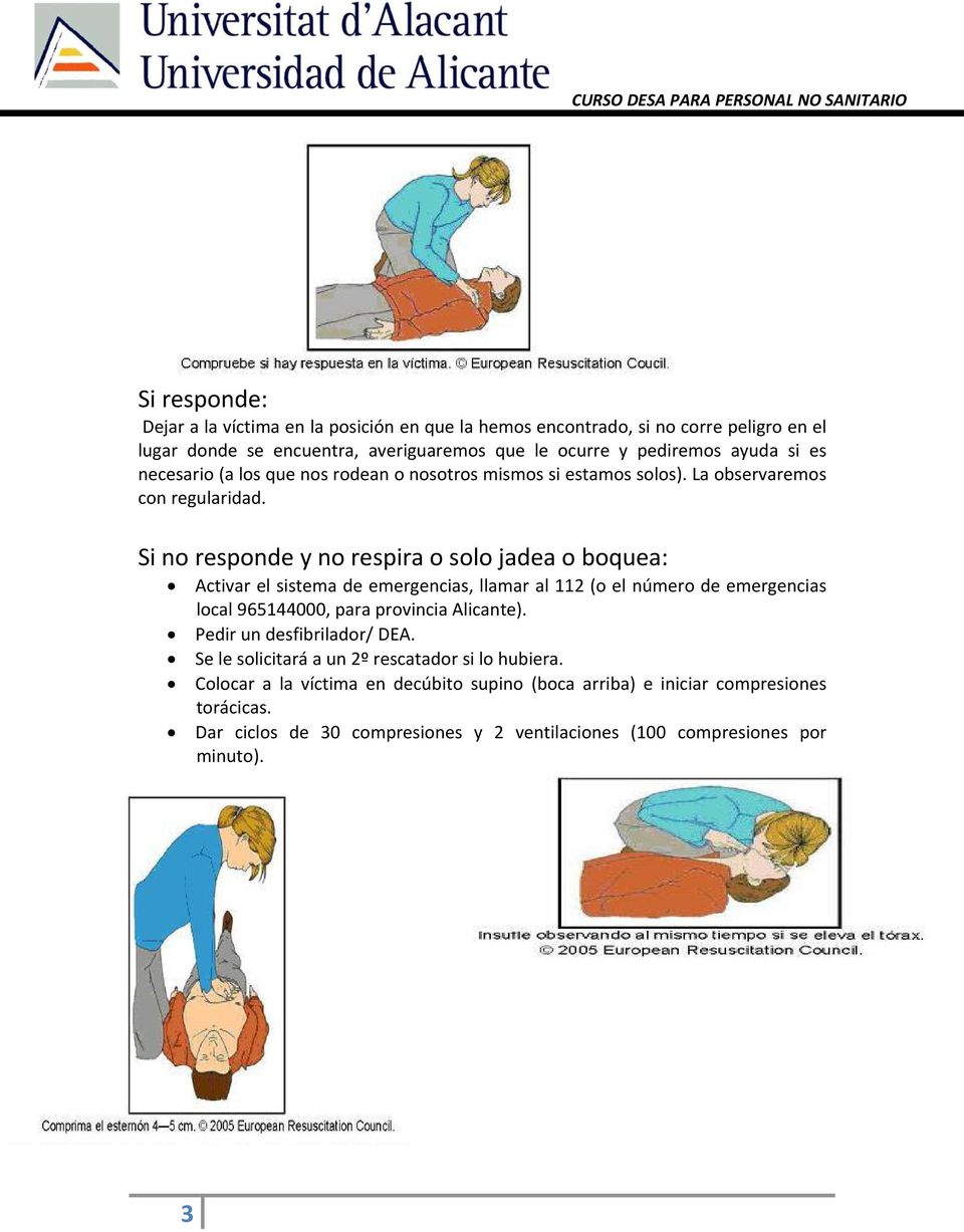 Si no responde y no respira o solo jadea o boquea: Activar el sistema de emergencias, llamar al 112 (o el número de emergencias local 965144000, para provincia Alicante).