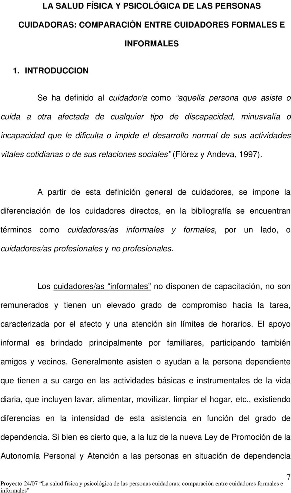 normal de sus actividades vitales cotidianas o de sus relaciones sociales (Flórez y Andeva, 1997).