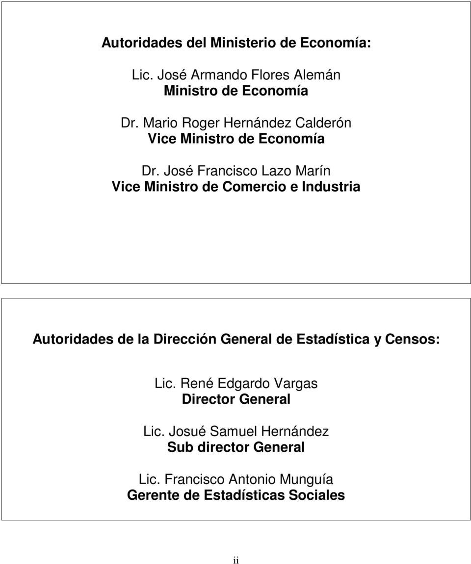 José Francisco Lazo Marín Vice Ministro de Comercio e Industria Autoridades de la Dirección General de