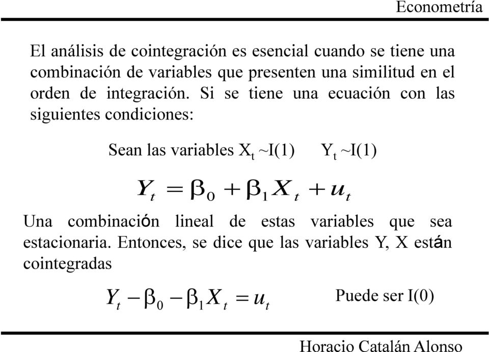 Si se iene una ecuación con las siguienes condiciones: Sean las variables X ~I(1) Y ~I(1) Y β + β X