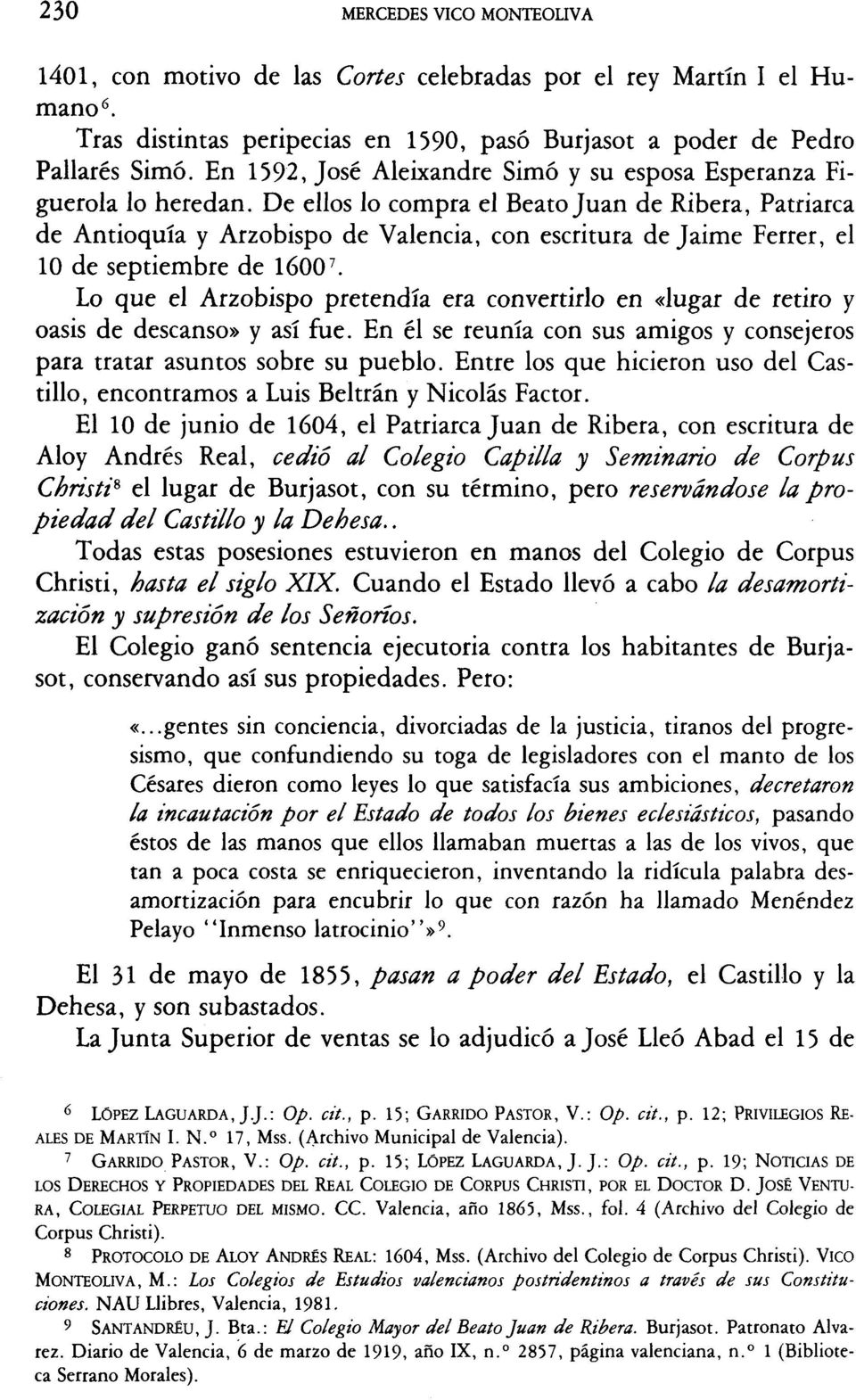 De ellos lo compra el Beato Juan de Ribera, Patriarca de Antioquía y Arzobispo de Valencia, con escritura de Jaime Ferrer, el 10 de septiembre de 1600 7.