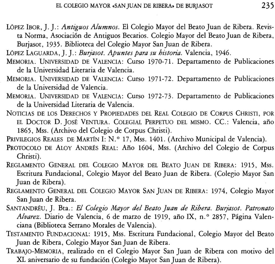 UNIVERSIDAD DE VALENCIA: Curso 1970-71. Departamento de Publicaciones de la Universidad Literaria de Valencia. MEMORIA. UNIVERSIDAD DE VALENCIA: Curso 1971-72.