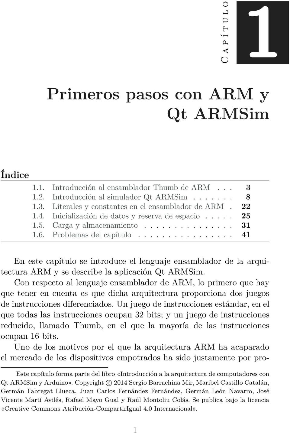 ............... 41 En este capítulo se introduce el lenguaje ensamblador de la arquitectura ARM y se describe la aplicación Qt ARMSim.