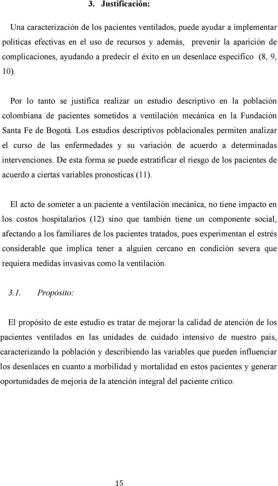 Por lo tanto se justifica realizar un estudio descriptivo en la población colombiana de pacientes sometidos a ventilación mecánica en la Fundación Santa Fe de Bogotá.