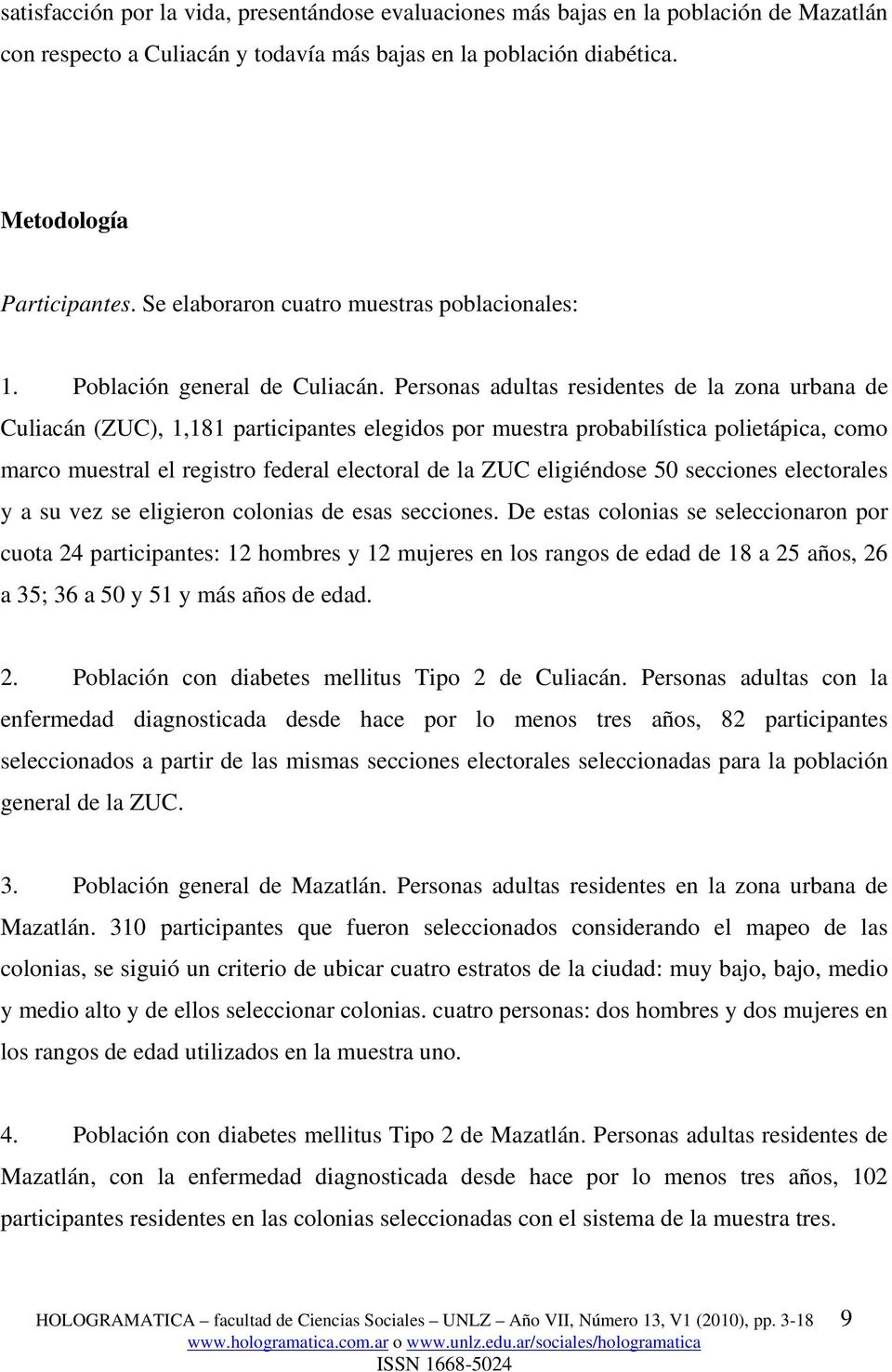 Personas adultas residentes de la zona urbana de Culiacán (ZUC), 1,181 participantes elegidos por muestra probabilística polietápica, como marco muestral el registro federal electoral de la ZUC