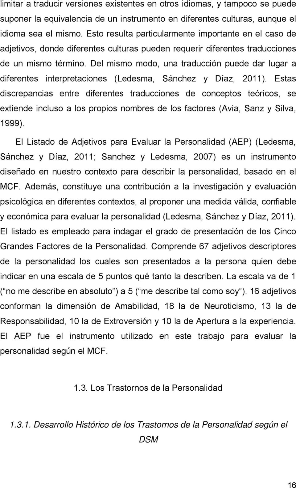 Del mismo modo, una traducción puede dar lugar a diferentes interpretaciones (Ledesma, Sánchez y Díaz, 2011).