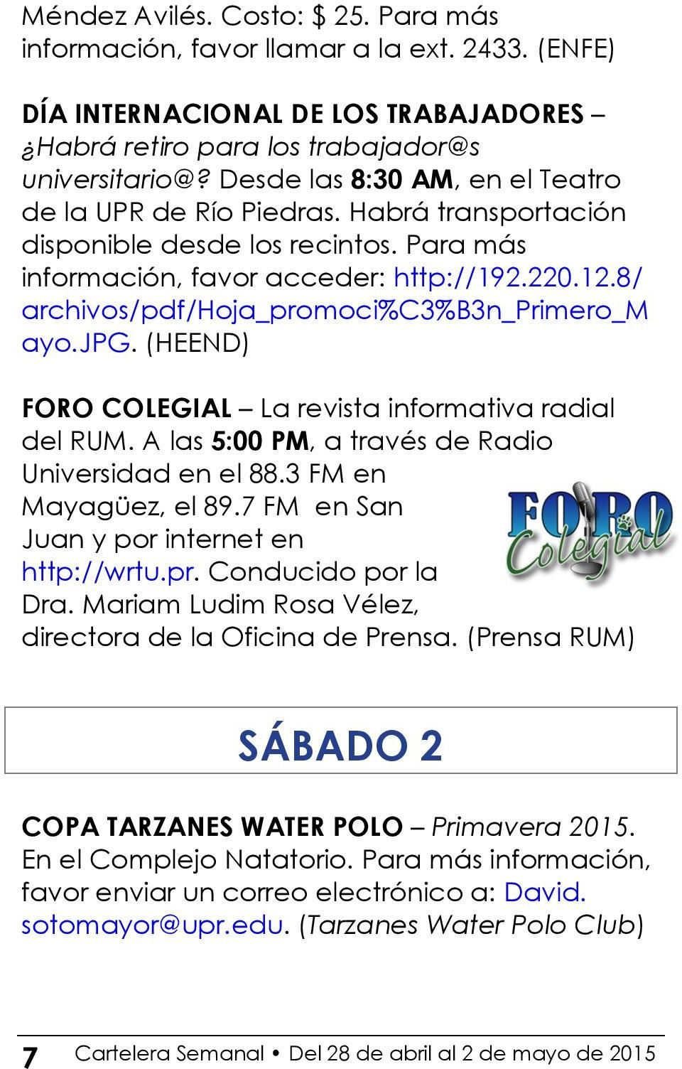 8/ archivos/pdf/hoja_promoci%c3%b3n_primero_m ayo.jpg. (HEEND) FORO COLEGIAL La revista informativa radial del RUM. A las 5:00 PM, a través de Radio Universidad en el 88.3 FM en Mayagüez, el 89.