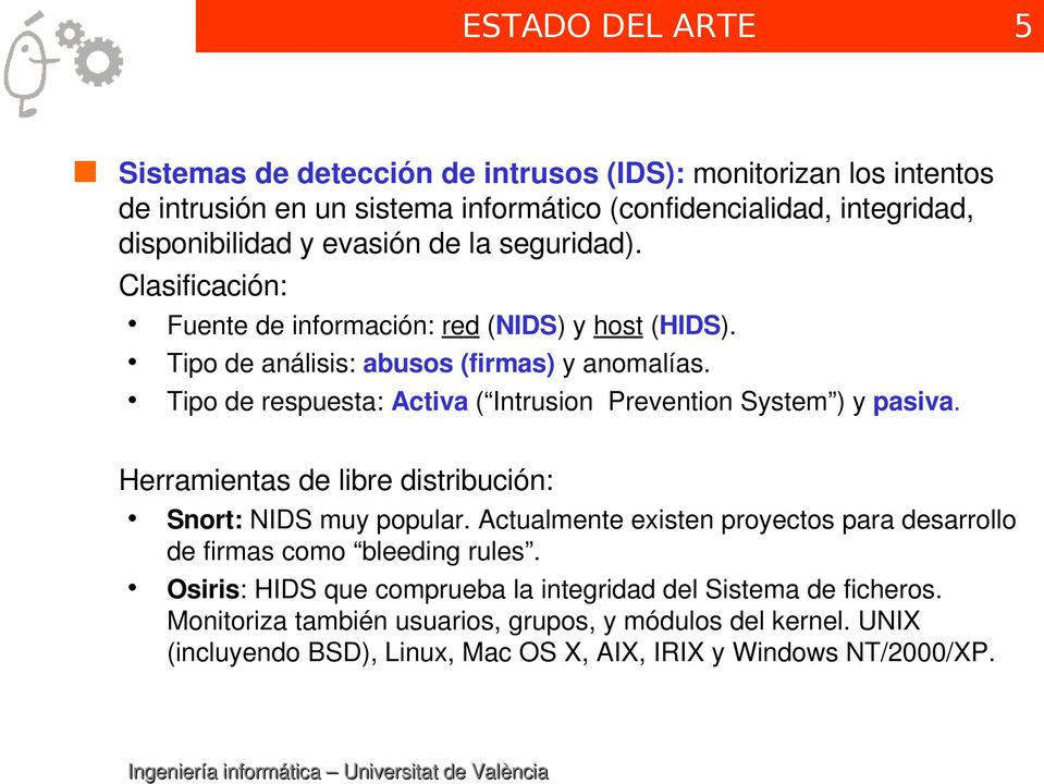 Tipo de respuesta: Activa ( Intrusion Prevention System ) y pasiva. Herramientas de libre distribución: Snort: NIDS muy popular.