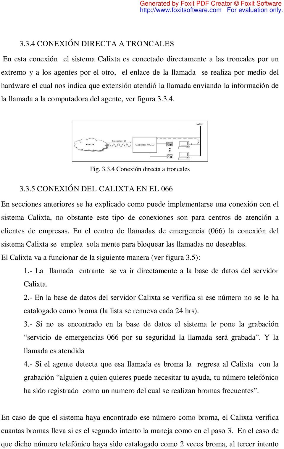 3.4. Fig. 3.3.4 Conexión directa a troncales 3.3.5 CONEXIÓN DEL CALIXTA EN EL 066 En secciones anteriores se ha explicado como puede implementarse una conexión con el sistema Calixta, no obstante