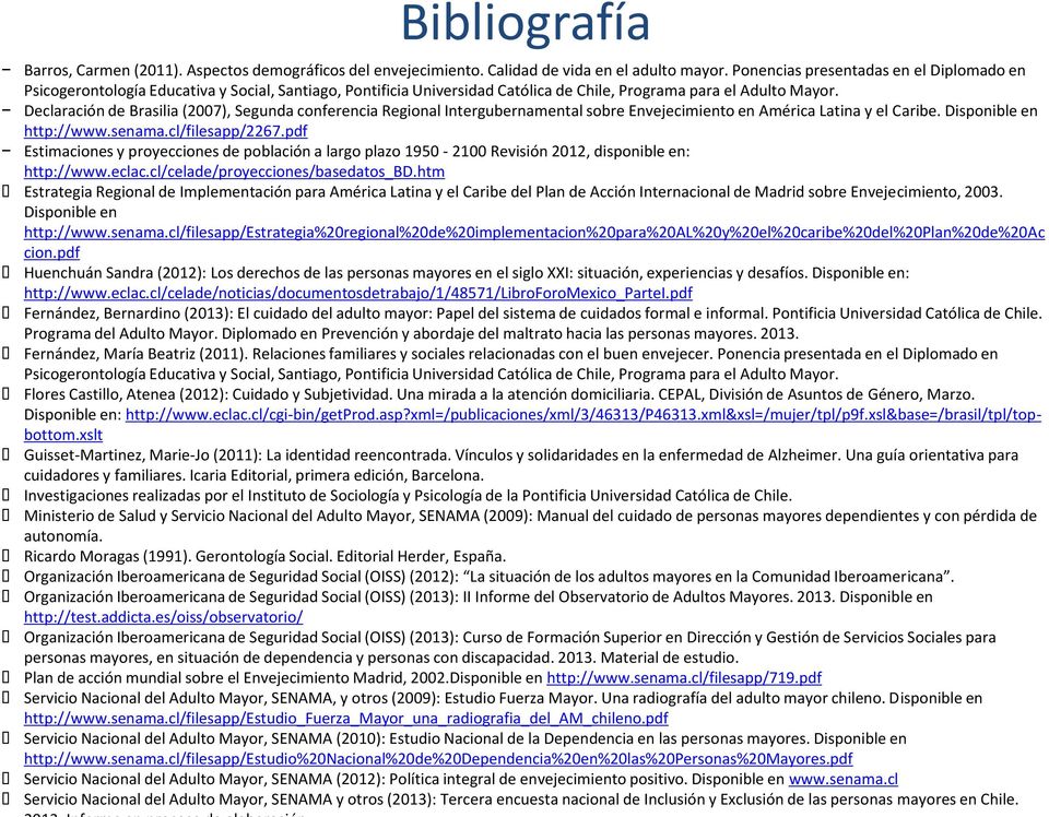 Declaración de Brasilia (2007), Segunda conferencia Regional Intergubernamental sobre Envejecimiento en América Latina y el Caribe. Disponible en http://www.senama.cl/filesapp/2267.