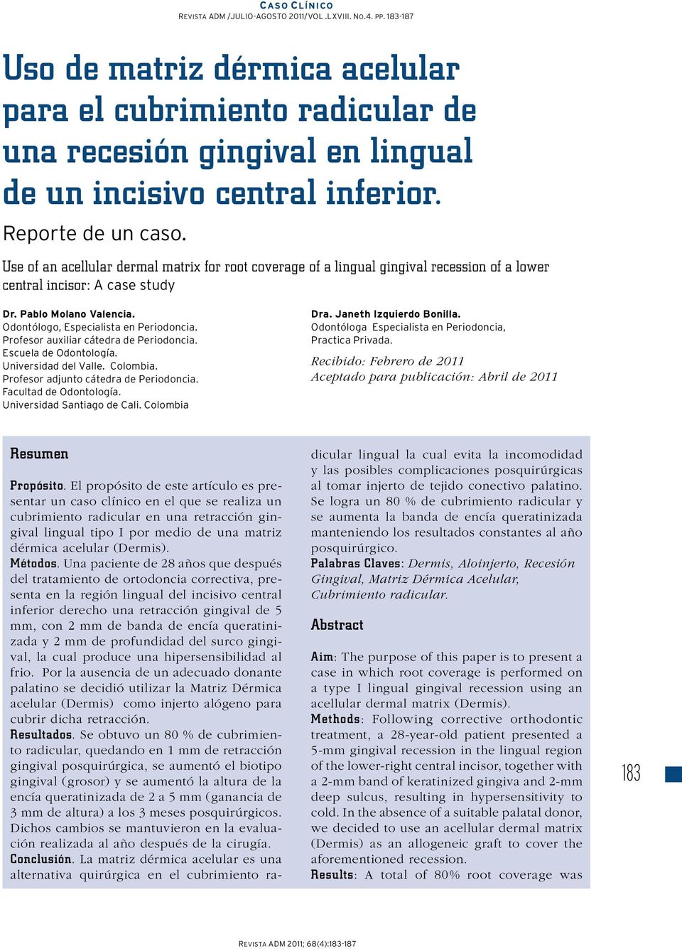 Use of an acellular dermal matrix for root coverage of a lingual gingival recession of a lower central incisor: A case study Dr. Pablo Molano Valencia. Odontólogo, Especialista en Periodoncia.