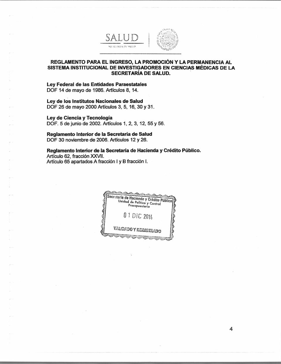 Artículos 1, 2, 3, 12, 55 y 56. Reglamento Interior de la Secretaría de Salud DOF 30 noviembre de 2006. Artículos 12 y 26.