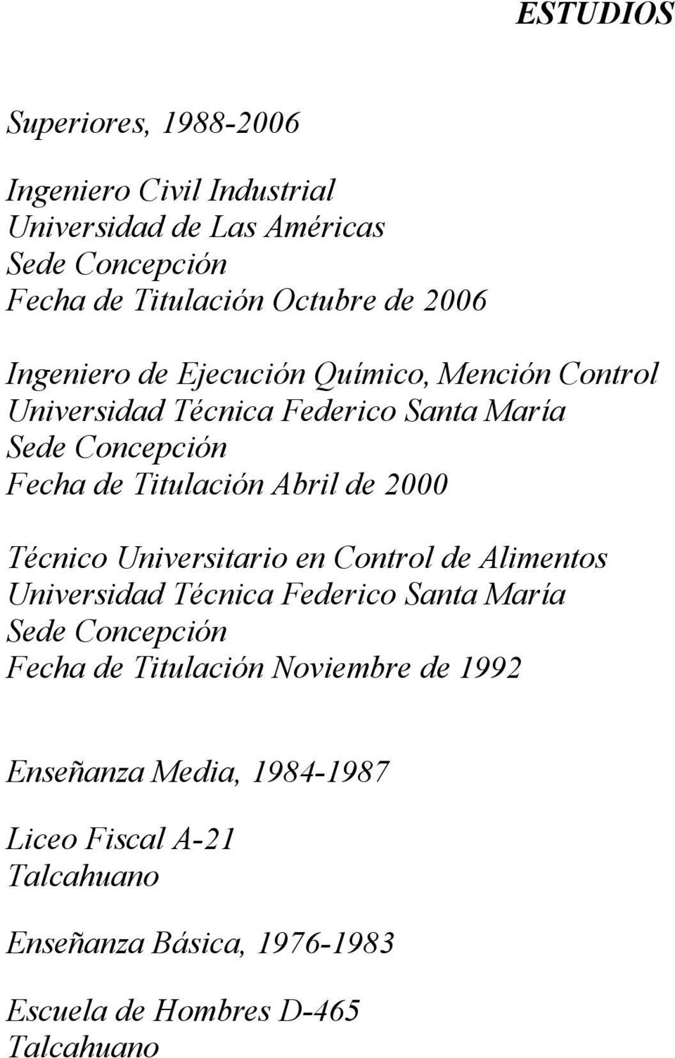 Titulación Abril de 2000 Técnico Universitario en Control de Alimentos Universidad Técnica Federico Santa María Sede