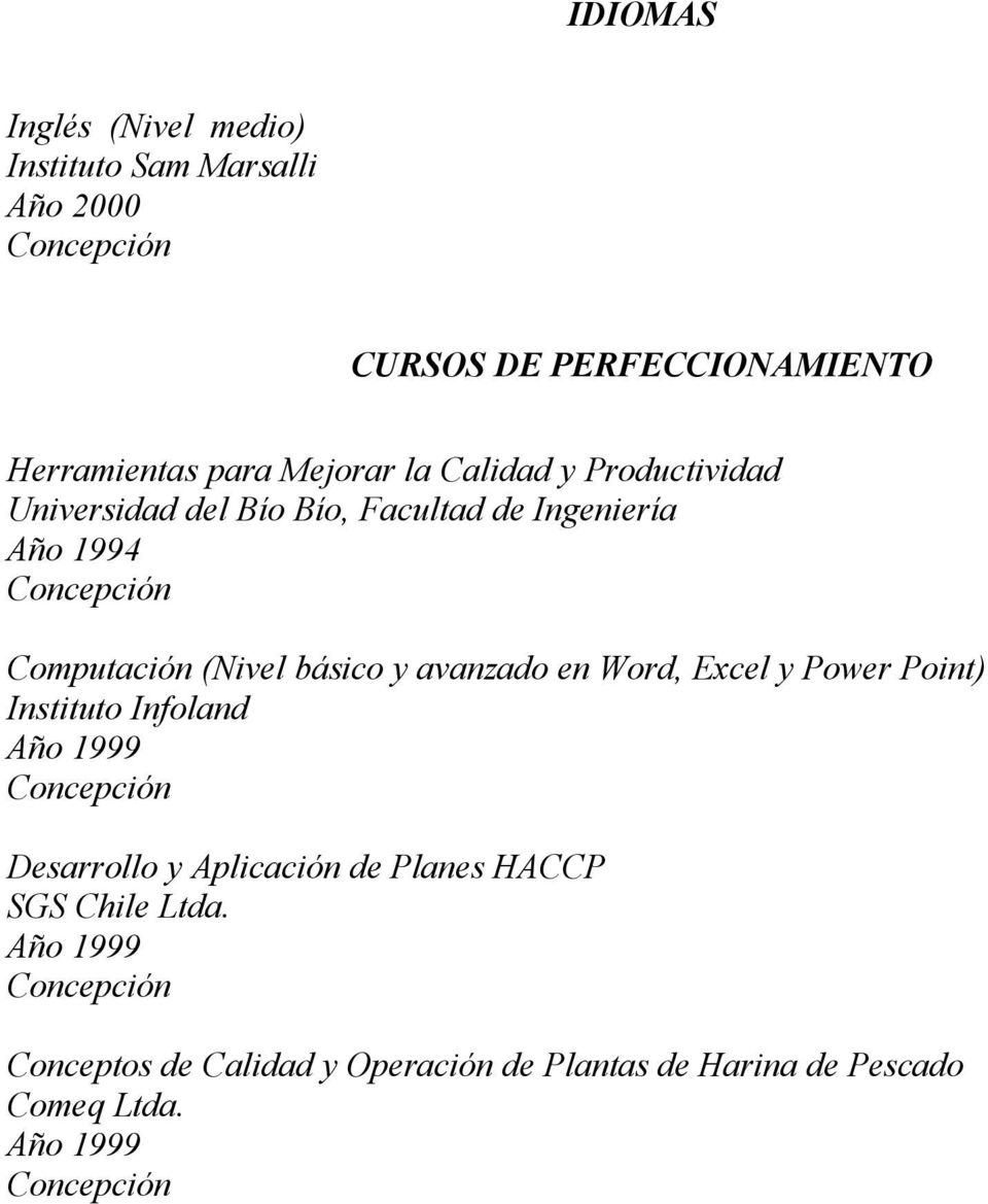 básico y avanzado en Word, Excel y Power Point) Instituto Infoland Año 1999 Desarrollo y Aplicación de Planes