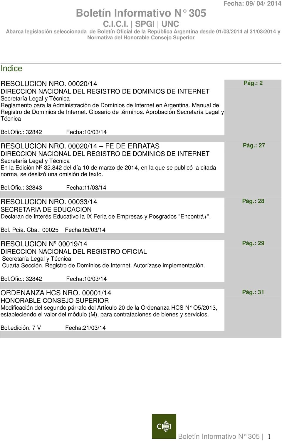 C.I. SPGI UNC Abarca legislación seleccionada de Boletín Oficial de la República Argentina desde 01/03/2014 al 31/03/2014 y Normativa del Honorable Consejo Superior Indice RESOLUCION NRO.