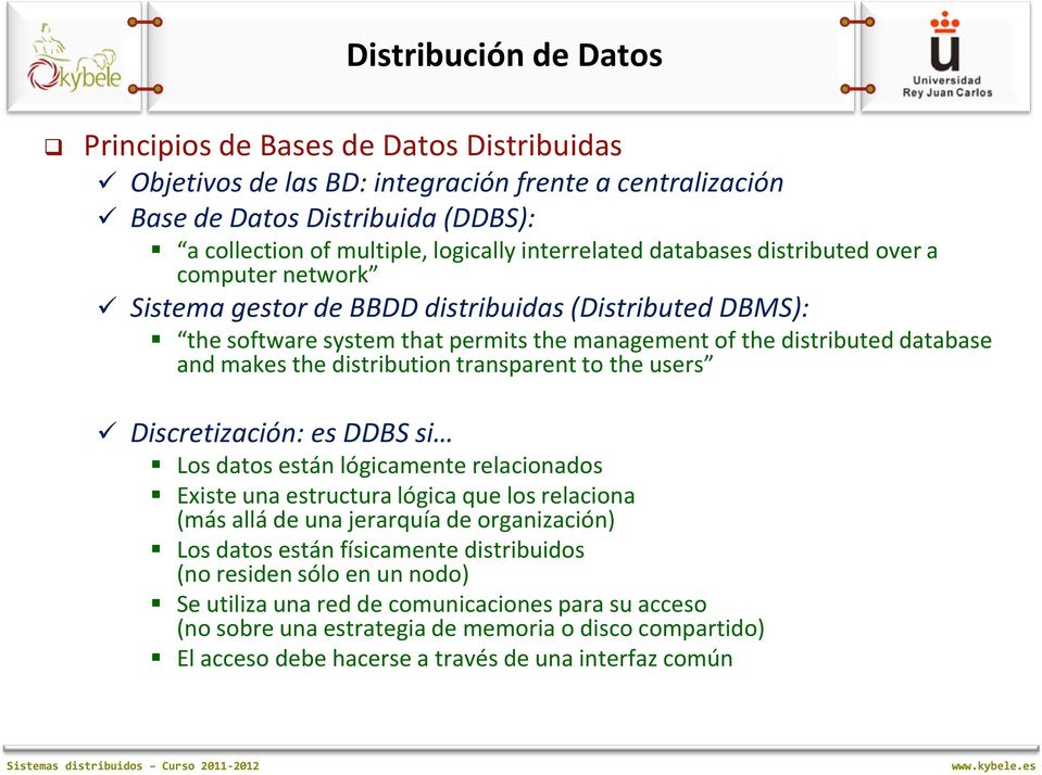 makes the distribution transparent to the users Discretización: es DDBS si Los datos están lógicamente relacionados Existe una estructura lógica que los relaciona (más allá de una jerarquía de