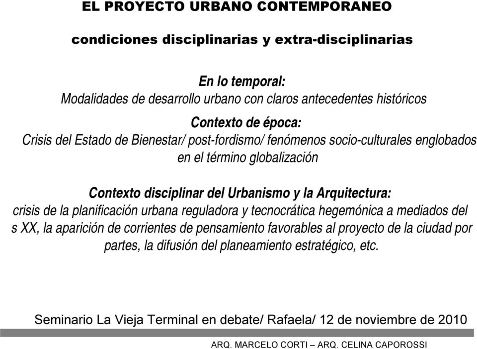 globalización Contexto disciplinar del Urbanismo y la Arquitectura: crisis de la planificación urbana reguladora y tecnocrática hegemónica a