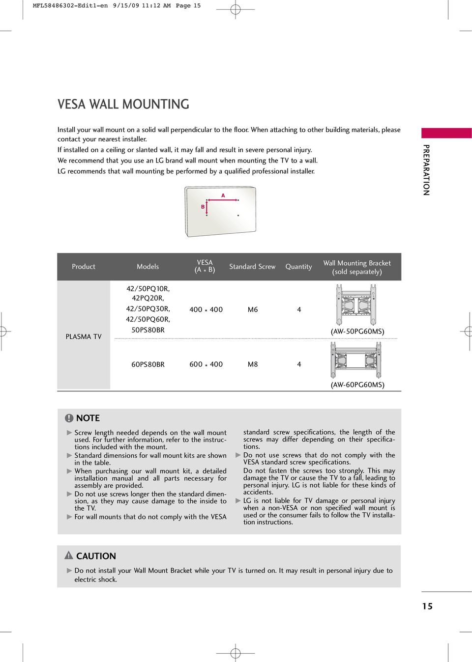 We recommend that you use an LG brand wall mount when mounting the TV to a wall. LG recommends that wall mounting be performed by a qualified professional installer.