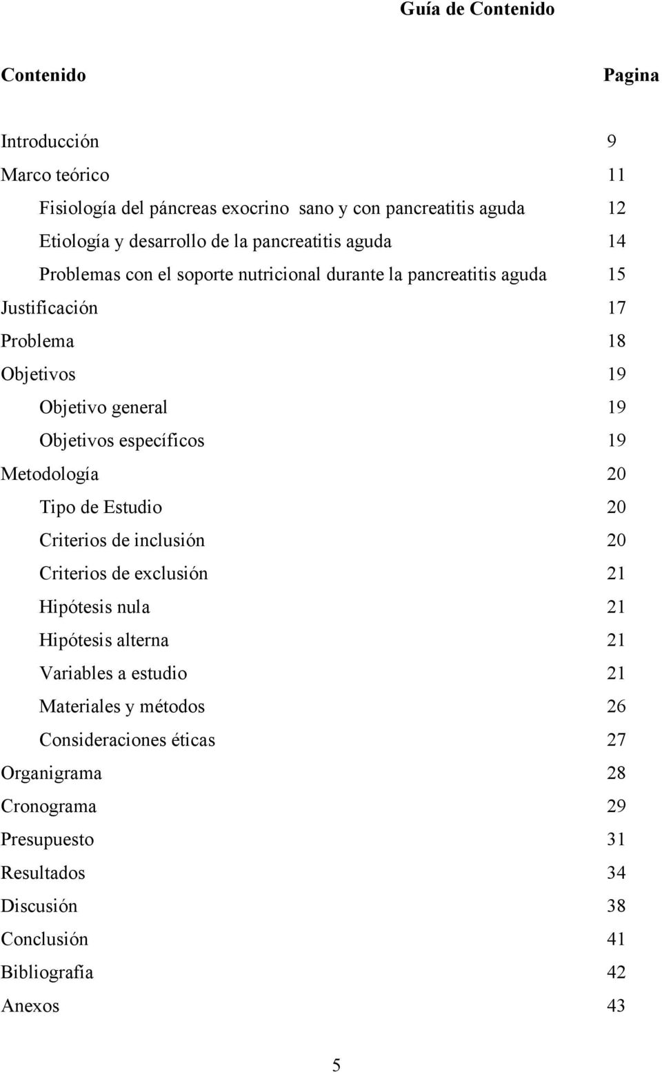 Objetivos específicos 19 Metodología 20 Tipo de Estudio 20 Criterios de inclusión 20 Criterios de exclusión 21 Hipótesis nula 21 Hipótesis alterna 21 Variables a