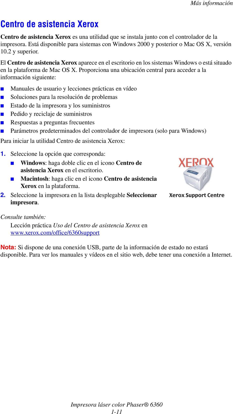 El Centro de asistencia Xerox aparece en el escritorio en los sistemas Windows o está situado en la plataforma de Mac OS X.