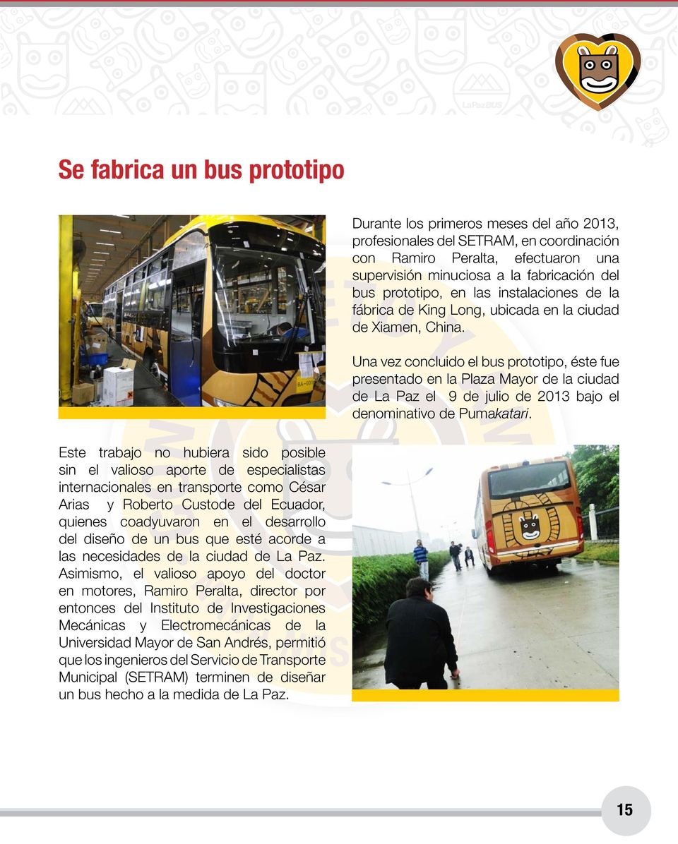 Una vez concluido el bus prototipo, éste fue presentado en la Plaza Mayor de la ciudad de La Paz el 9 de julio de 2013 bajo el denominativo de Pumakatari.