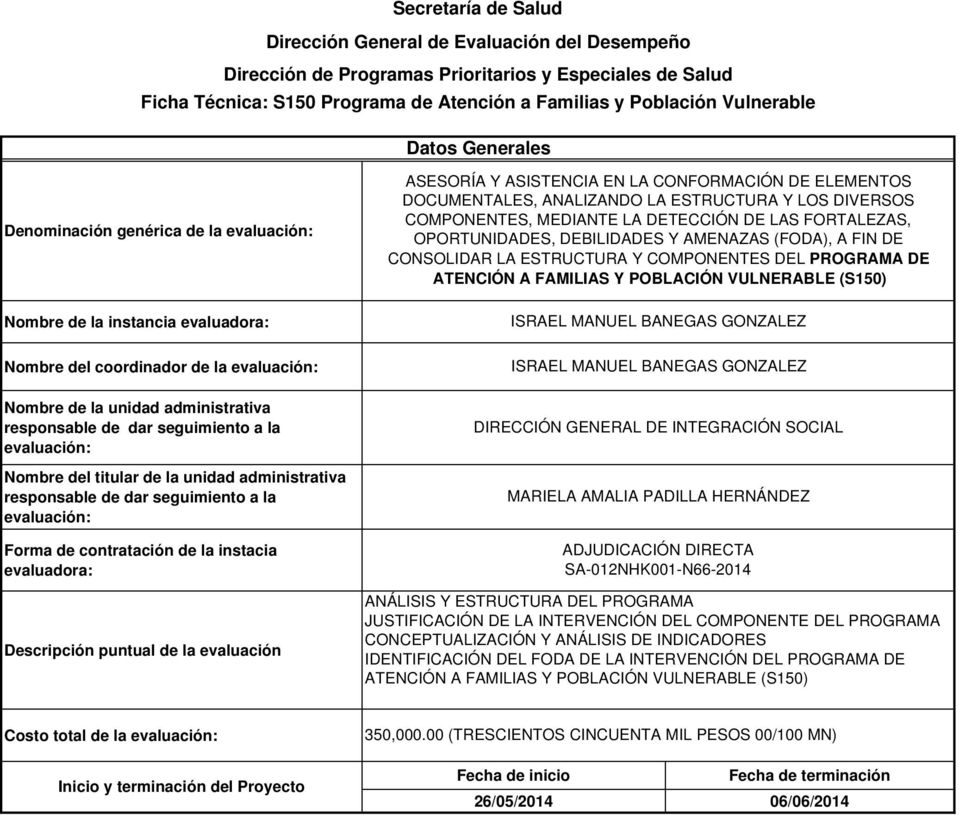 (S150) DIRECCIÓN GENERAL DE INTEGRACIÓN SOCIAL MARIELA AMALIA PADILLA HERNÁNDEZ SA-012NHK001-N66-2014 ANÁLISIS Y ESTRUCTURA DEL PROGRAMA JUSTIFICACIÓN DE LA INTERVENCIÓN DEL COMPONENTE DEL PROGRAMA
