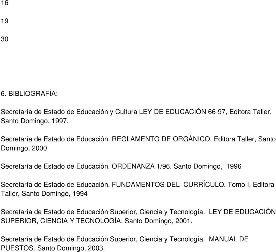 Santo Domingo, 1996 Secretaría de Estado de Educación. FUNDAMENTOS DEL CURRÍCULO.
